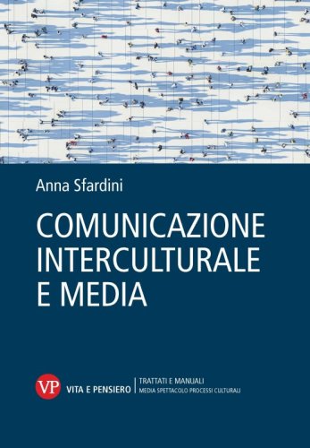 Comunicazione interculturale e media - Teorie, concetti e prospettive di analisi