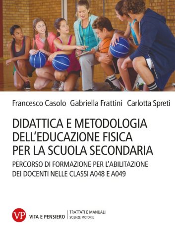 Didattica e metodologia dell'Educazione Fisica per la scuola secondaria - Percorso di formazione per l'abilitazione dei docenti nelle classi A048 e A049