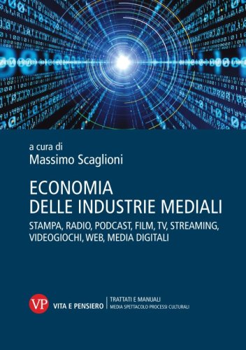 Economia delle industrie mediali - Stampa, radio, podcast, film, tv, streaming, videogiochi, web, media digitali