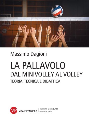 La pallavolo. Dal minivolley al volley - Teoria, tecnica e didattica
