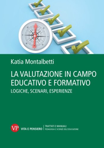 La valutazione in campo educativo e formativo - Logiche, scenari, esperienze