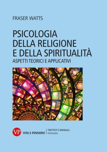 Psicologia della religione e della spiritualit&agrave; - Aspetti teorici e applicativi