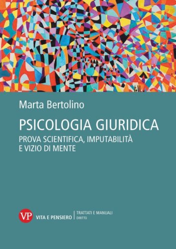 Psicologia giuridica - Prova scientifica, imputabilit&agrave; e vizio di mente