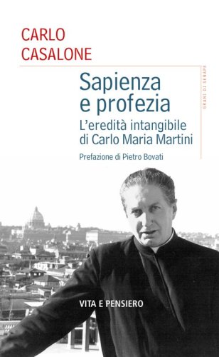 Sapienza e profezia - L'eredit&agrave; intangibile di Carlo Maria Martini