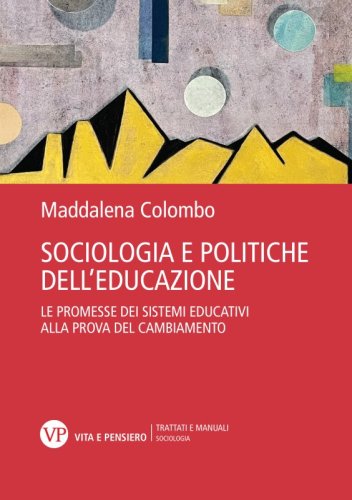 Sociologia e politiche dell'educazione - Le promesse dei sistemi educativi alla prova del cambiamento